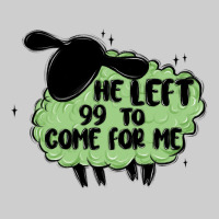 He Left The 99 To Come For Me Premium Tee | Teevron