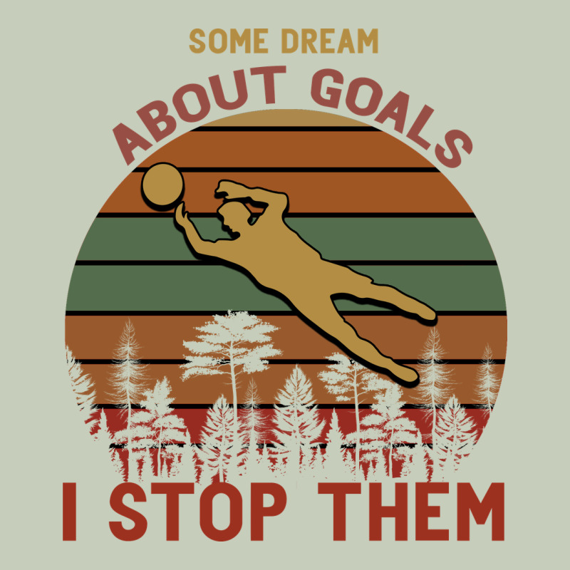 Some Dream About Goals I Stop Them Long Sleeve Tee by Bettercallsaul | Teevron
