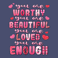 You Are Worthy Beautiful Loved Enough Valentines Vintage Tee | Teevron