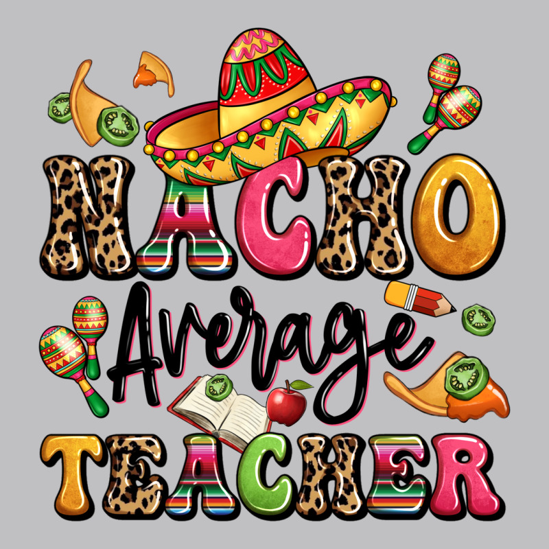 Nacho Average Teacher Classic Tee by LillyAllenDesigns | Teevron