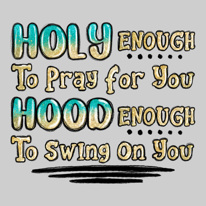 Holy Enough To Pray For You Hood Enough To Swing O Premium Tee by MaliasSmallBusiness | Teevron