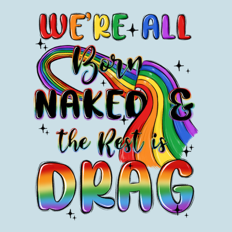 We're All Born Naked The Rest Is Drag Ladies Tee by MaliasSmallBusiness | Teevron