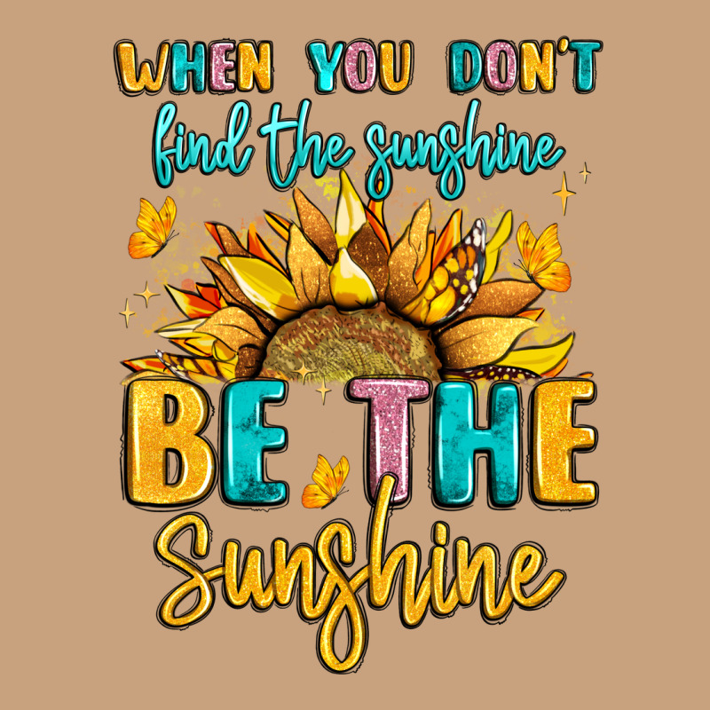When You Dont Find The Sunshine Be The Sunshine Vintage Tee by LillyAllenDesigns | Teevron