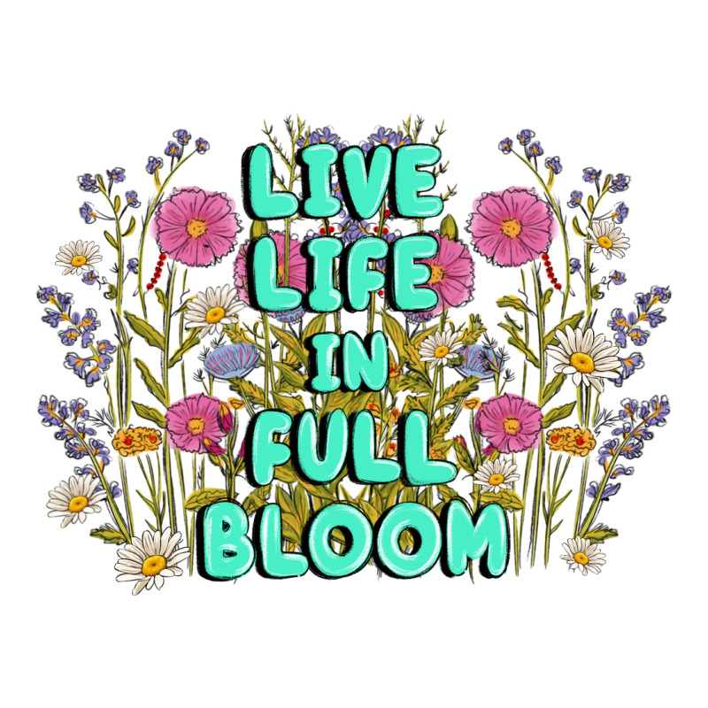 Live Life In Full Bloom Premium Tee by MaliasSmallBusiness | Teevron