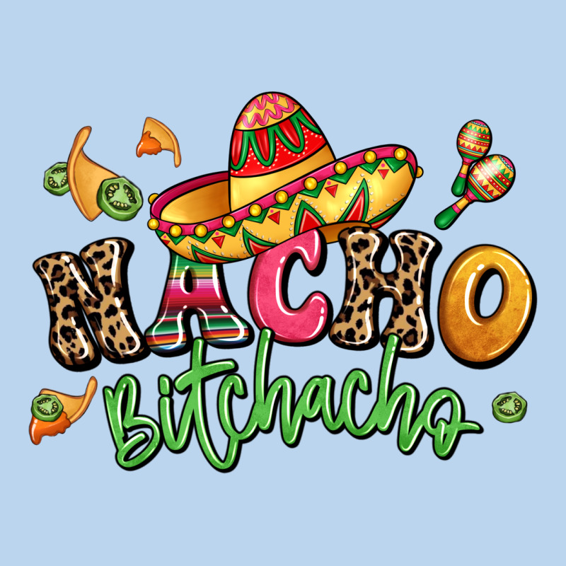 Nacho Bitchacho Classic Tee by LillyAllenDesigns | Teevron