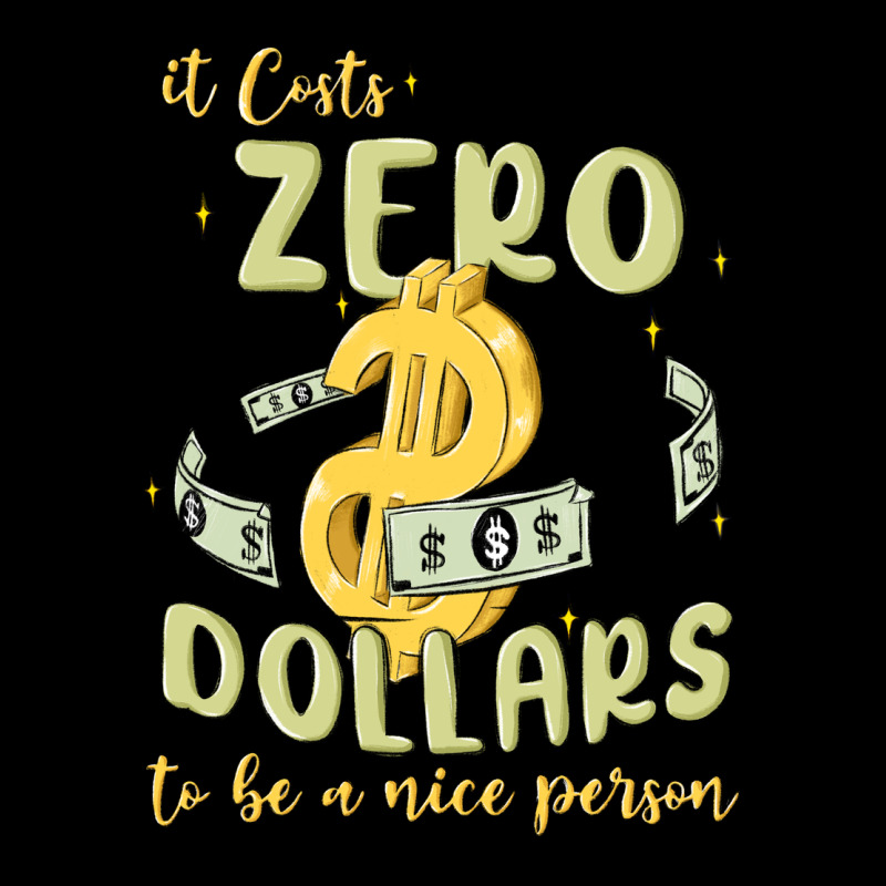 It Costs Zero Dollars To Be A Nice Person Ladies Tee by MaliasSmallBusiness | Teevron