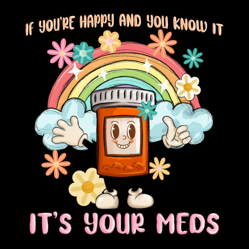 If You're Happy And You Know It Its Your Meds Premium Tee by MaliasSmallBusiness | Teevron