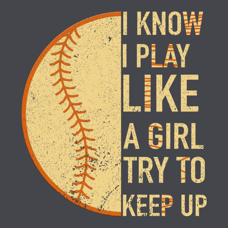 I Know I Play Like A Girl Try To Keep Up Softball Long Sleeve Tee by Bettercallsaul | Teevron
