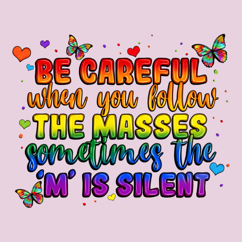 Be Careful When You Follow The Masses Sometimes Th Ladies Tee by MaliasSmallBusiness | Teevron