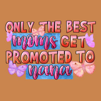 Only The Best Moms Get Promoted To Nana Heavyweight Hoodie | Teevron
