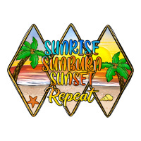sunrise sunburn sunset repeat | Teevron
