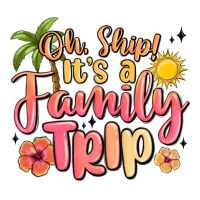 Oh Ship Its A Family Trip Summer Vacation Ladies Tee | Teevron