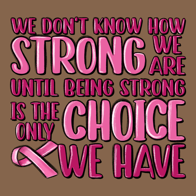 Breast Cancer We Don't Know How Strong We Are Premium Tee by MaliasSmallBusiness | Teevron