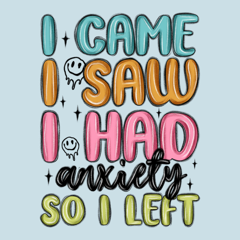 I Came I Saw I Had Anxiety So I Left Ladies Tee by MaliasSmallBusiness | Teevron