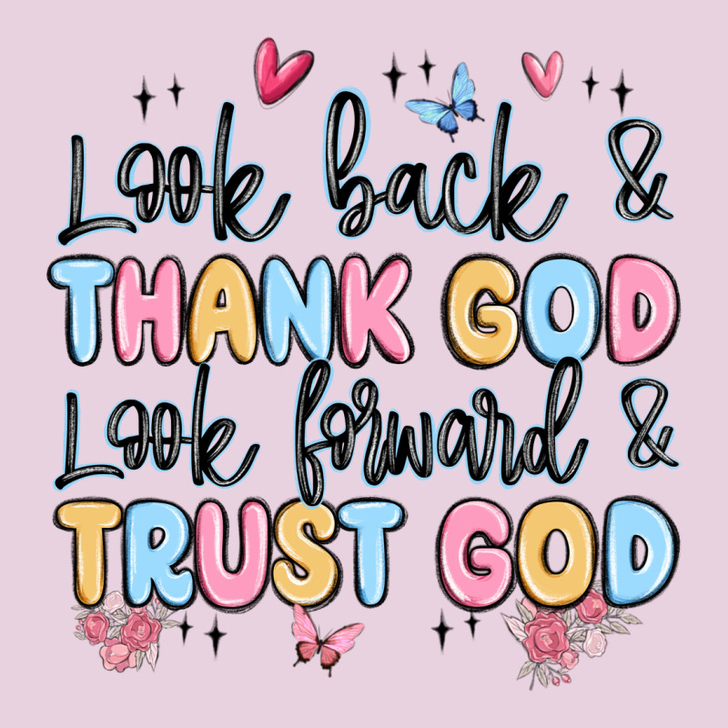 Look Back And Thank God Look Forward And Trust God Ladies Tee by MaliasSmallBusiness | Teevron