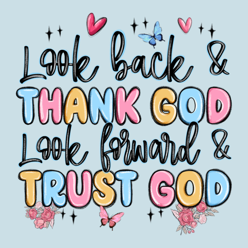 Look Back And Thank God Look Forward And Trust God Ladies Tee by MaliasSmallBusiness | Teevron