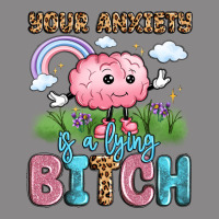 Your Anxiety Is A Lying Bitch Vintage Tee | Teevron