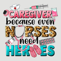 Caregiver Because Nurses Need Heroes Classic Tee | Teevron
