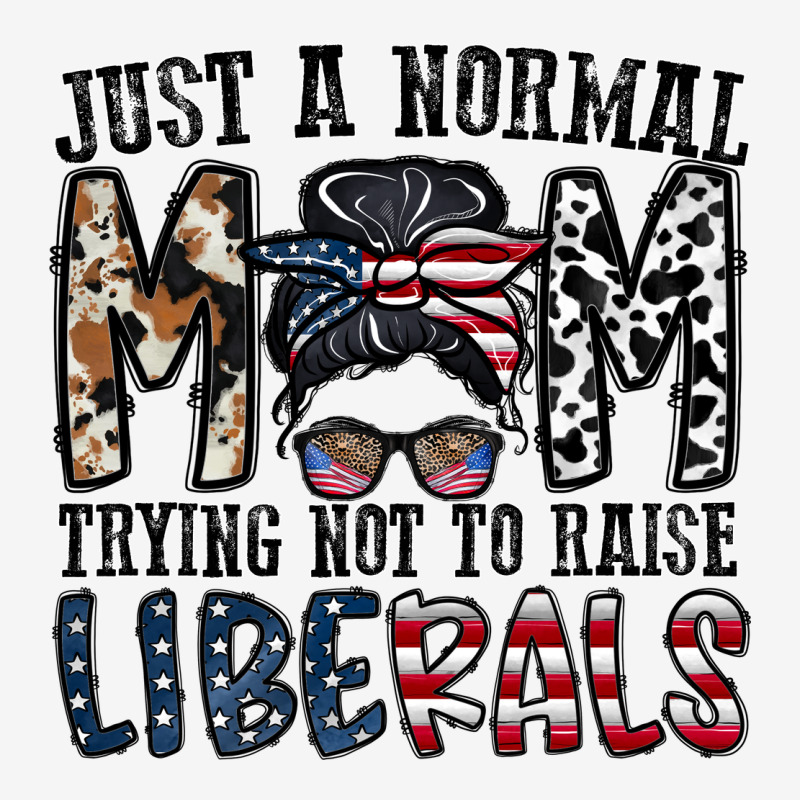 Just A Regular Mom Trying Not To Raise Liberals Urban Hoodie by CowhideDigitalArt | Teevron