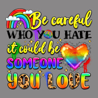 Be Careful Who You Hate It Could Be Someone You Vintage Tee | Teevron
