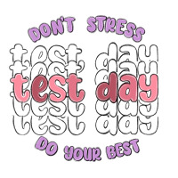 dont stress test day do your best | Teevron