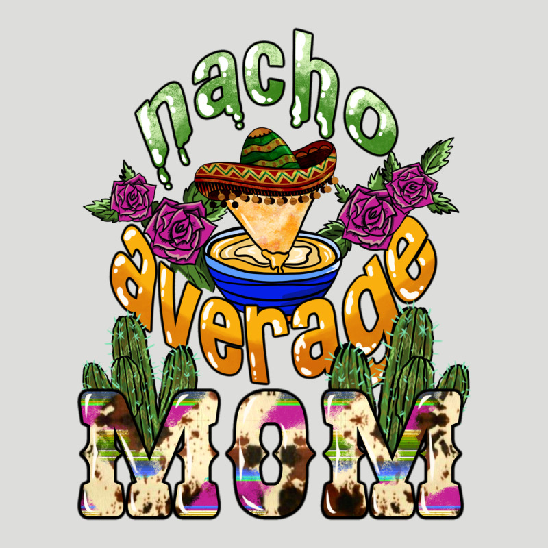 Nacho Average Mom Mother's Day Zipper Hoodie by HowdyJamesFarm | Teevron