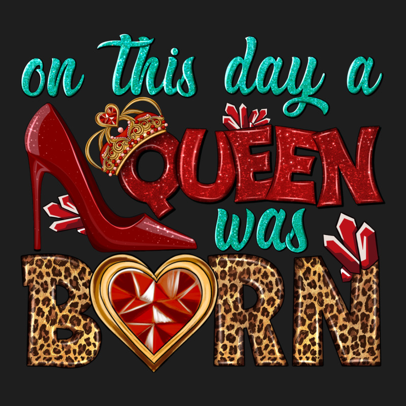 On This Day A Queen Was Born Classic Tee by BundleAndBundleShop | Teevron
