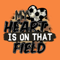 My Heart Is On That Field Soccer Premium Sweatshirt | Teevron