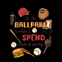 At The Ballpark Is Where I Spend Most Of My Day Premium Tee | Teevron