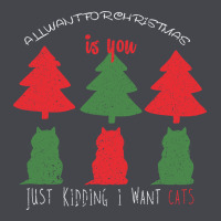 All Want For Christmas Is You Just Kidding I Want Cats Long Sleeve Tee | Teevron