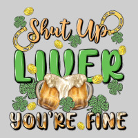 Shut Up Liver You're Fine Premium Tee | Teevron