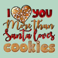 I Love You More Than Santa Loves Cookies Classic Tee | Teevron