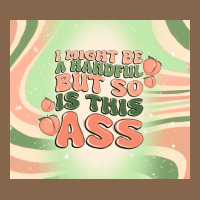 I Might Be A Handful But So Is This Ass Premium Tee | Teevron