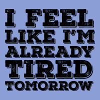I Feel Like I M Already Tired Tomorrow Long Sleeve Tee | Teevron
