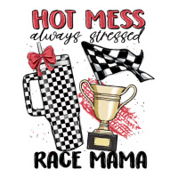 hot mess always stressed race mama | Teevron