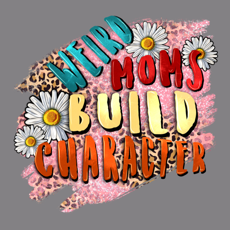 Weird Moms Build Character Mother's Day Heavyweight Hoodie by FaDigitalArtStudio | Teevron