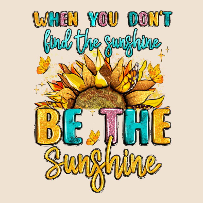 When You Dont Find The Sunshine Be The Sunshine Urban Heavy Tee by LillyAllenDesigns | Teevron