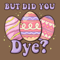 But Did You Dye Premium Tee | Teevron