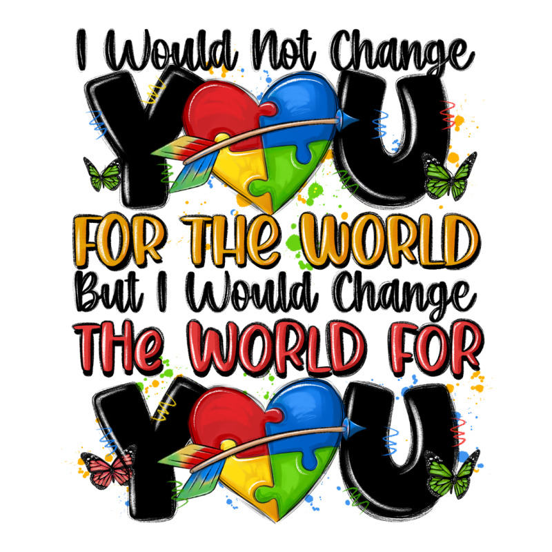 ı Would Not Change You Autism Premium Tee by MaliasSmallBusiness | Teevron