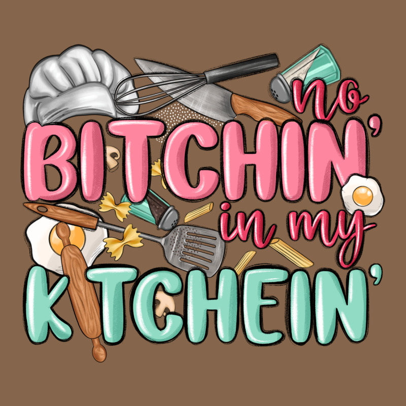 No Bitchin In My Kitchin Premium Tee by MaliasSmallBusiness | Teevron