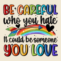 Be Careful Who You Hate Premium Tee | Teevron