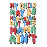 my child may be non verbal but this mama ain't | Teevron
