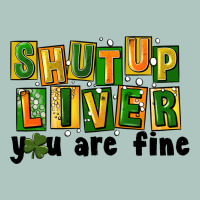 Shut Up Liver You Are Fine Premium Sweatshirt | Teevron