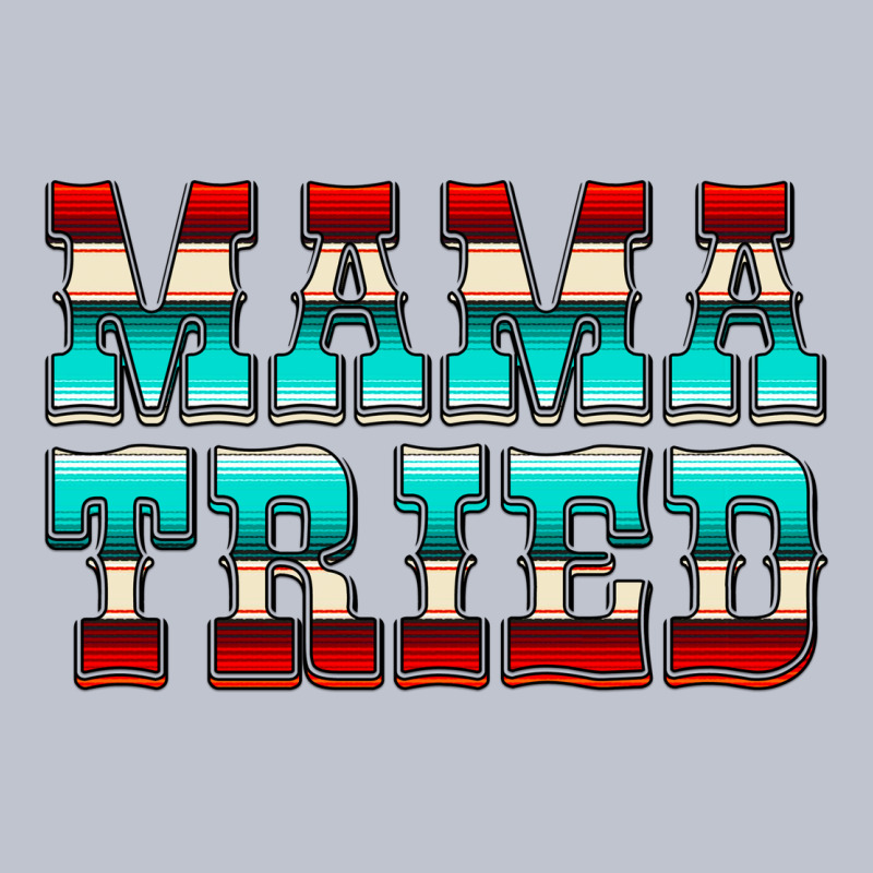 Mama Tried Serape Premium Hoodie by CowCowDesign | Teevron