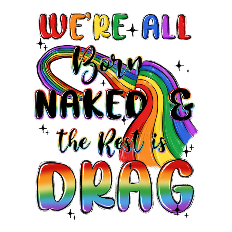 We're All Born Naked The Rest Is Drag Premium Tee by MaliasSmallBusiness | Teevron
