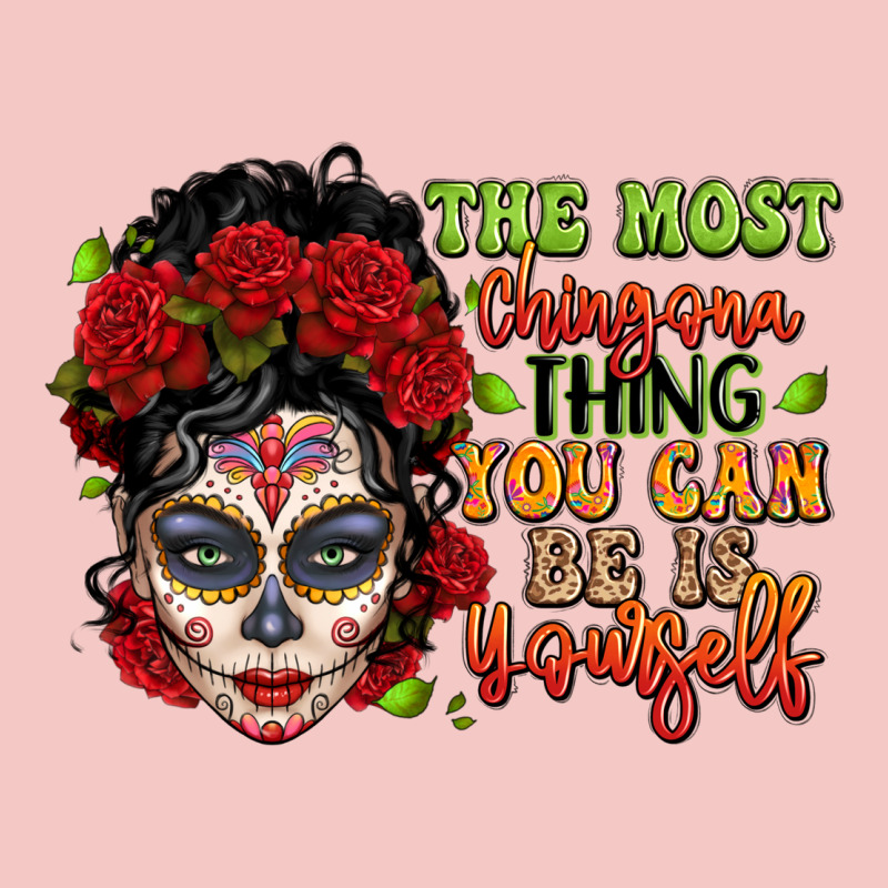 The Most Chingona Thing You Can Be Is Yourself Sug Urban Heavy Tee by LillyAllenDesigns | Teevron