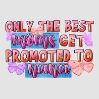 Only The Best Moms Get Promoted To Nana Premium Sweatshirt | Teevron