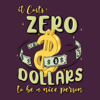 It Costs Zero Dollars To Be A Nice Person Premium Tee | Teevron