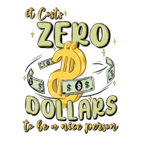 it costs zero dollars to be a nice person | Teevron