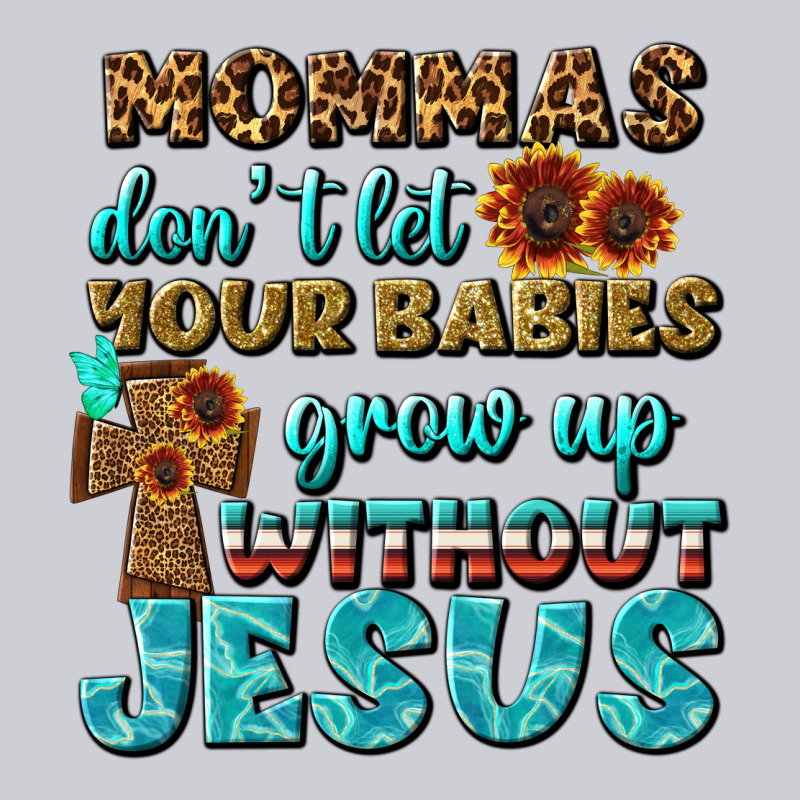 Mommas Don't Let Your Babies Grow  Up Without Jesus Classic Tee by BundleAndBundleShop | Teevron